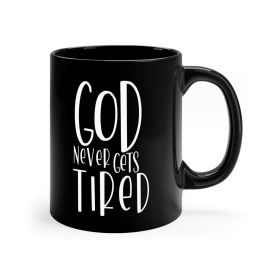 Black Ceramic Mug - 11oz, Say It Soul - God Never Gets Tired